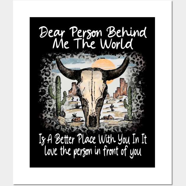 Dear Person Behind Me The World Is A Better Place With You In It Bull Skull Desert Wall Art by Beard Art eye